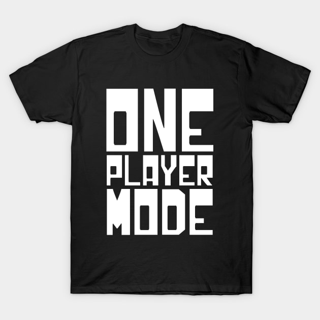 ONE PLAYER MODE T-Shirt by tinybiscuits